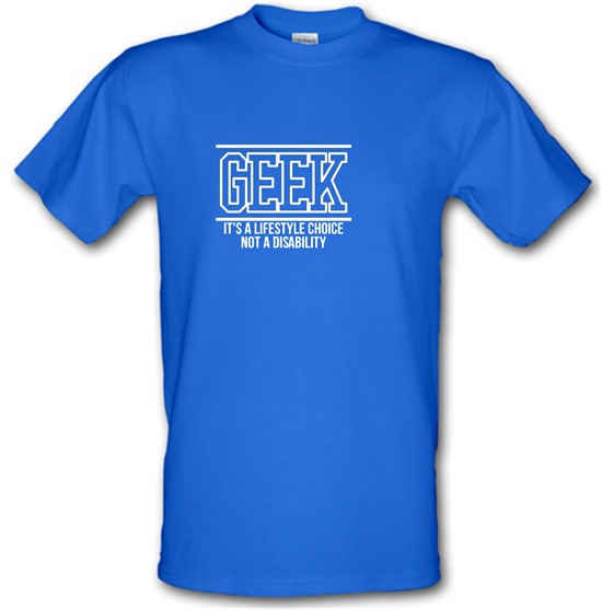 Geek - It's a lifestyle choice not a disability t-shirts